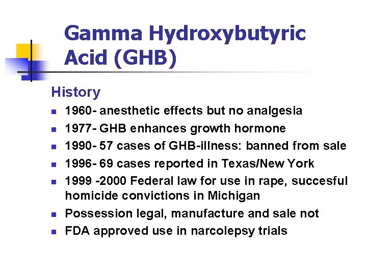 Gamma Hydroxybutyric Acid (GHB) History n n n n 1960 - anesthetic effects but