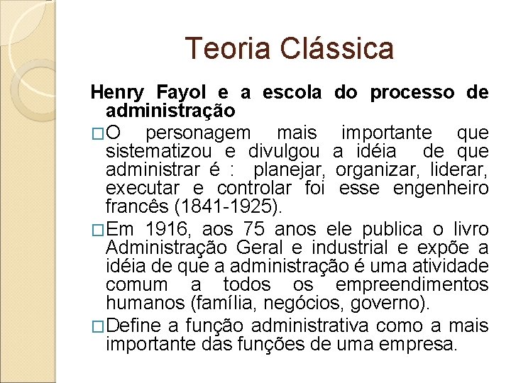 Teoria Clássica Henry Fayol e a escola do processo de administração �O personagem mais