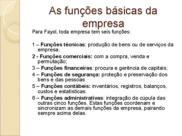 As funções básicas da empresa Para Fayol, toda empresa tem seis funções: 1 –