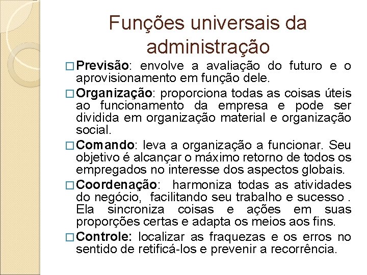 Funções universais da administração � Previsão: envolve a avaliação do futuro e o aprovisionamento