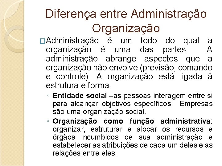 Diferença entre Administração Organização �Administração é um todo do qual a organização é uma