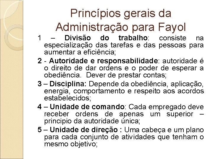 Princípios gerais da Administração para Fayol 1 – Divisão do trabalho: consiste na especialização