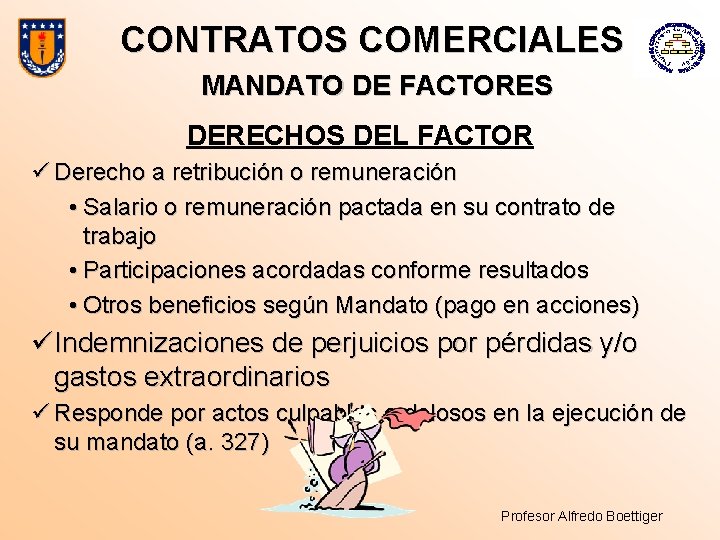 CONTRATOS COMERCIALES MANDATO DE FACTORES DERECHOS DEL FACTOR ü Derecho a retribución o remuneración