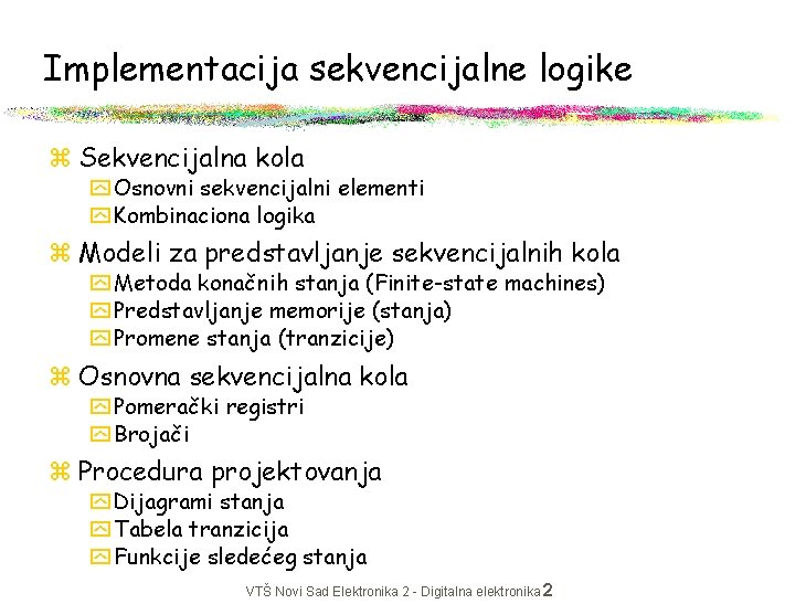 Implementacija sekvencijalne logike z Sekvencijalna kola y Osnovni sekvencijalni elementi y Kombinaciona logika z