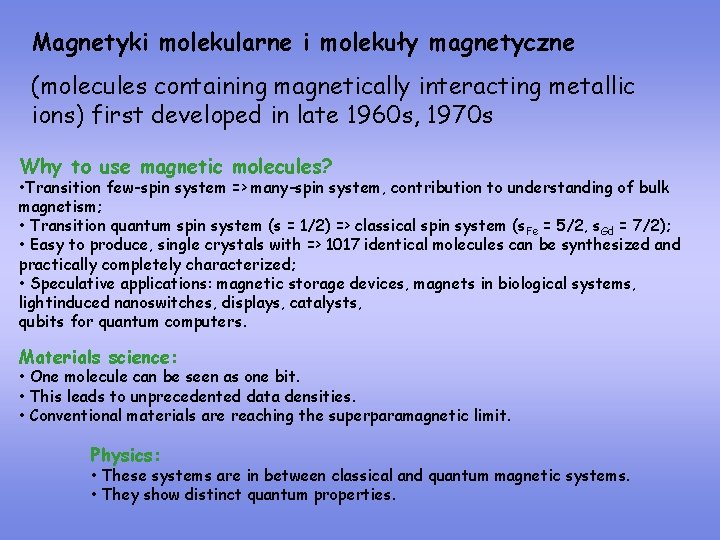 Magnetyki molekularne i molekuły magnetyczne (molecules containing magnetically interacting metallic ions) first developed in