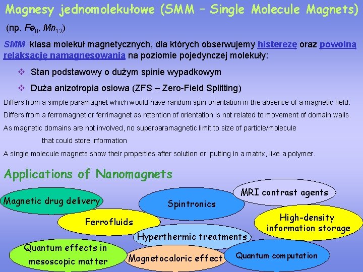 Magnesy jednomolekułowe (SMM – Single Molecule Magnets) (np. Fe 8, Mn 12) SMM klasa