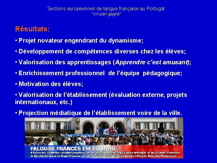 Sections européennes de langue française au Portugal “Un pari gagné” Résultats: • Projet novateur