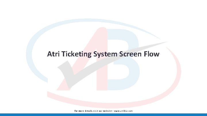 Atri Ticketing System Screen Flow 