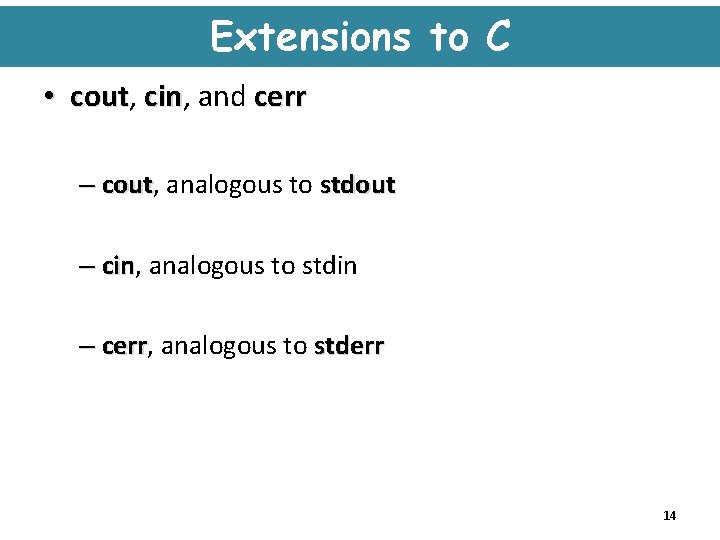 Extensions to C • cout, cerr cout cin, and cin – cout, analogous to