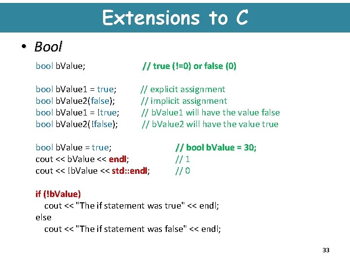 Extensions to C • Bool b. Value; // true (!=0) or false (0) bool