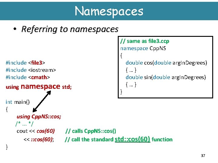 Namespaces • Referring to namespaces #include <file 3> file 3 #include <iostream> #include <cmath>