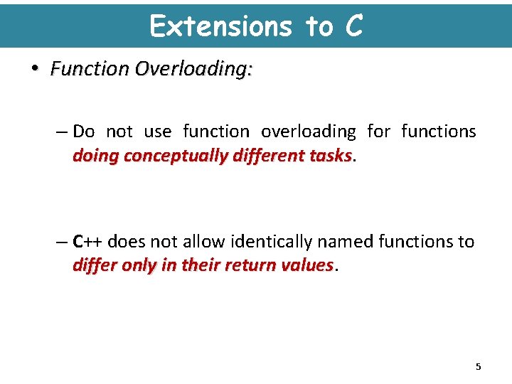 Extensions to C • Function Overloading: – Do not use function overloading for functions