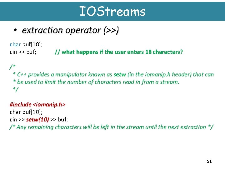 IOStreams • extraction operator (>>) char buf[10]; cin >> buf; // what happens if