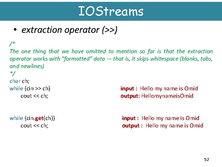 IOStreams • extraction operator (>>) /* The one thing that we have omitted to