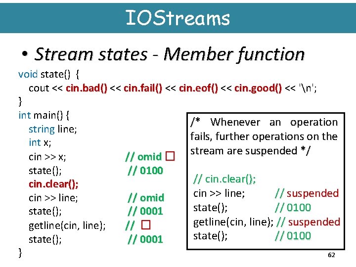 IOStreams • Stream states - Member function void state() { cout << cin. bad()