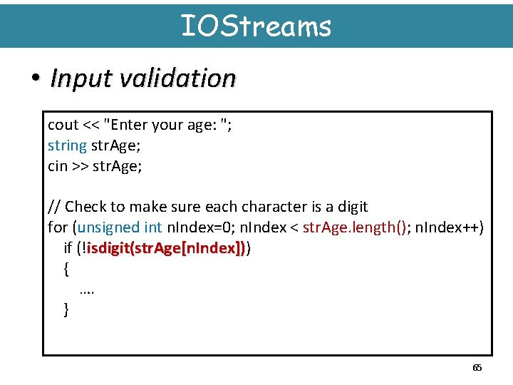 IOStreams • Input validation cout << "Enter your age: "; string str. Age; cin