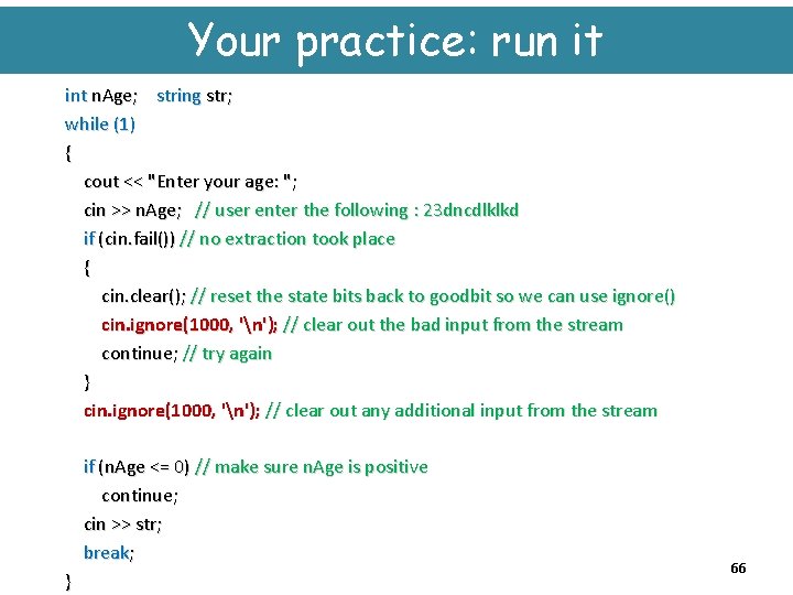 Your practice: run it int n. Age; string str; while (1) { cout <<