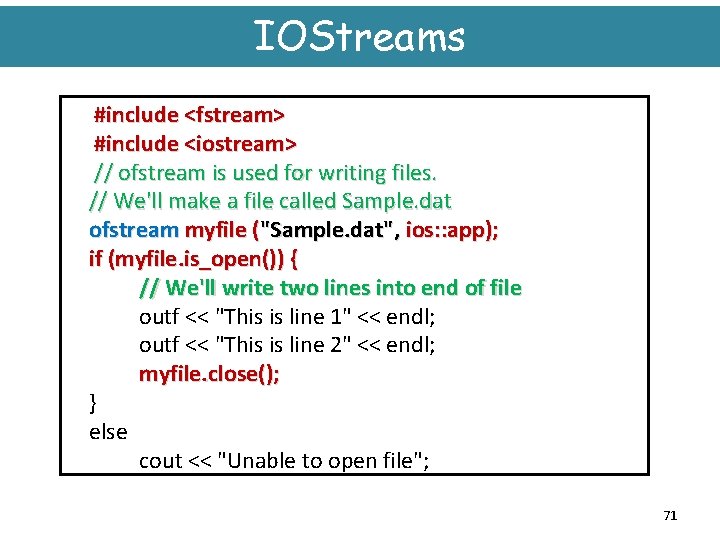 IOStreams #include <fstream> #include <iostream> // ofstream is used for writing files. // We'll