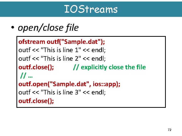 IOStreams • open/close file ofstream outf("Sample. dat"); outf << "This is line 1" <<