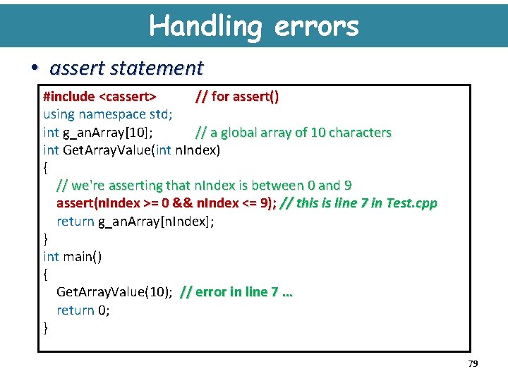 Handling errors • assert statement #include <cassert> // for assert() using namespace std; int