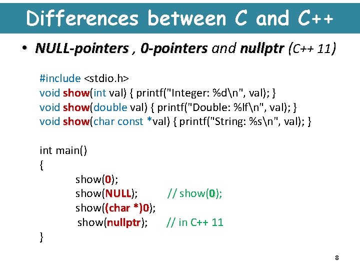 Differences between C and C++ • NULL-pointers , nullptr ( NULL-pointers 0 -pointers and