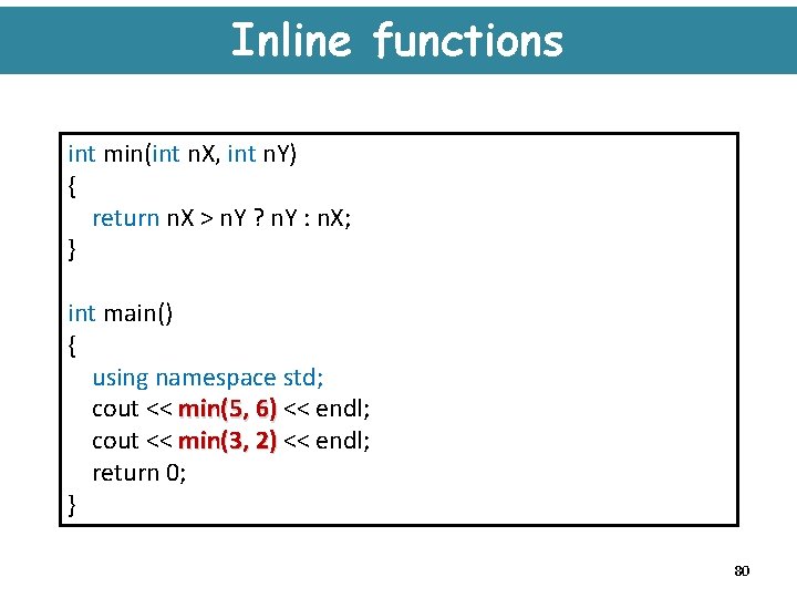 Inline functions int min(int n. X, int n. Y) { return n. X >