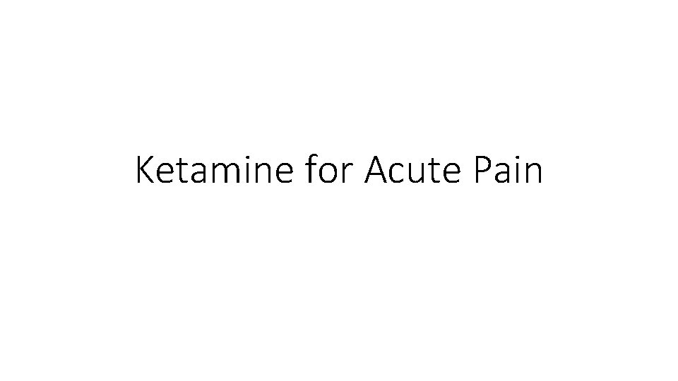 Ketamine for Acute Pain 