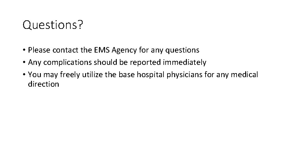 Questions? • Please contact the EMS Agency for any questions • Any complications should