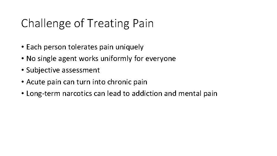 Challenge of Treating Pain • Each person tolerates pain uniquely • No single agent