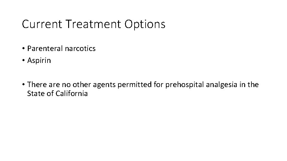 Current Treatment Options • Parenteral narcotics • Aspirin • There are no other agents