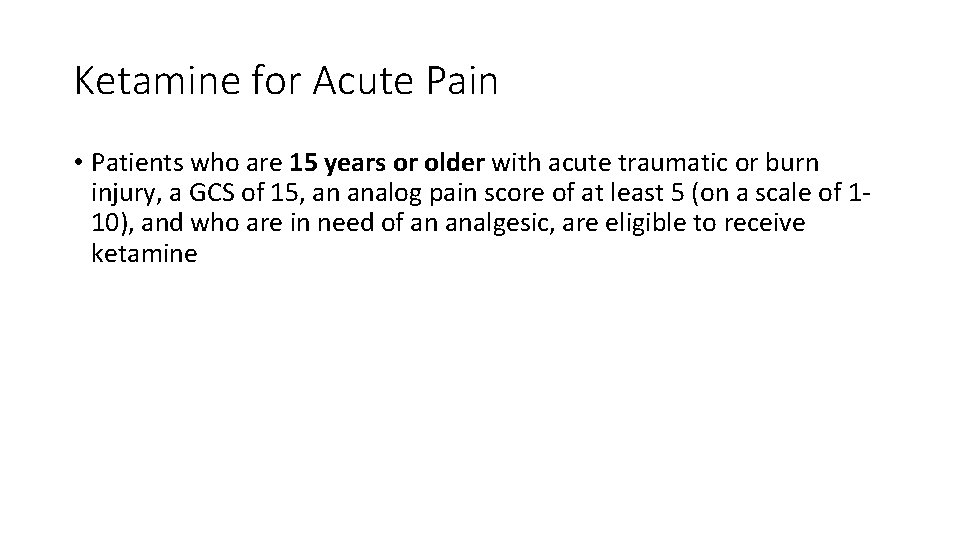 Ketamine for Acute Pain • Patients who are 15 years or older with acute