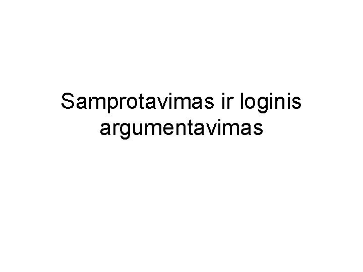 Samprotavimas ir loginis argumentavimas 