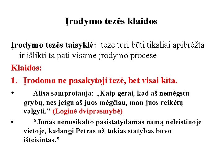 Įrodymo tezės klaidos Įrodymo tezės taisyklė: tezė turi būti tiksliai apibrėžta ir išlikti ta