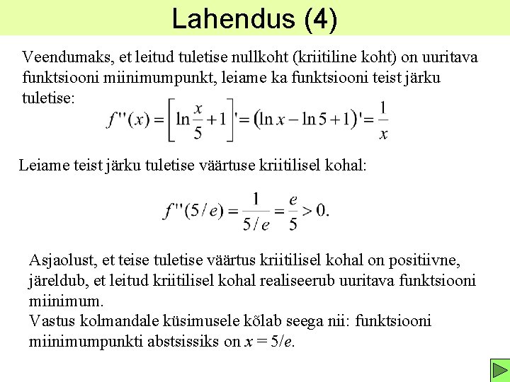 Lahendus (4) Veendumaks, et leitud tuletise nullkoht (kriitiline koht) on uuritava funktsiooni miinimumpunkt, leiame