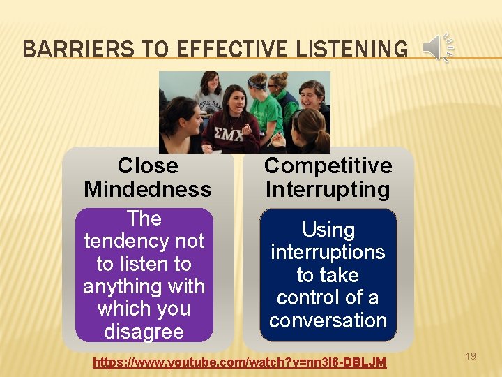 BARRIERS TO EFFECTIVE LISTENING Close Mindedness Competitive Interrupting The tendency not to listen to