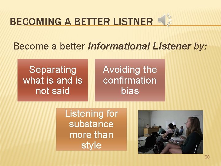 BECOMING A BETTER LISTNER Become a better Informational Listener by: Separating what is and