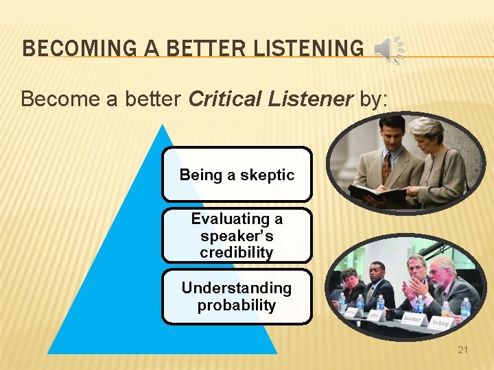 BECOMING A BETTER LISTENING Become a better Critical Listener by: Being a skeptic Evaluating