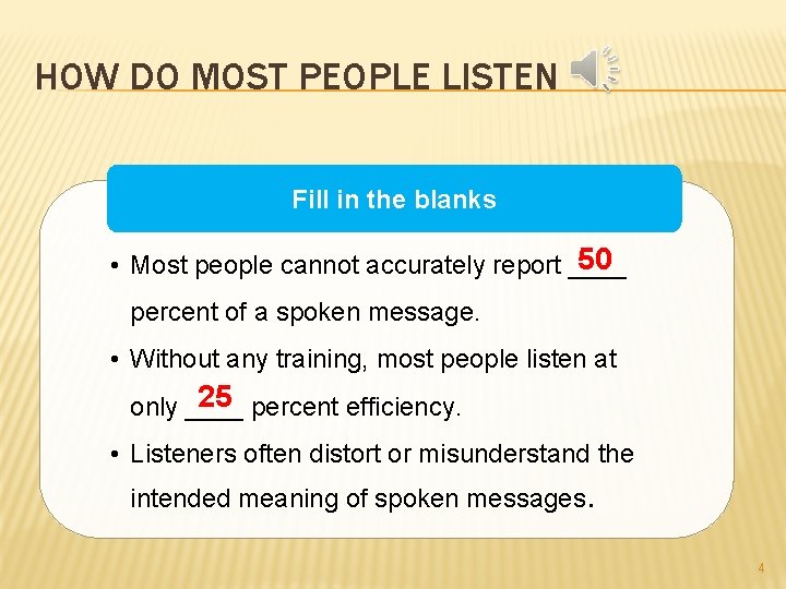 HOW DO MOST PEOPLE LISTEN Fill in the blanks 50 • Most people cannot