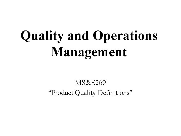 Quality and Operations Management MS&E 269 “Product Quality Definitions” 