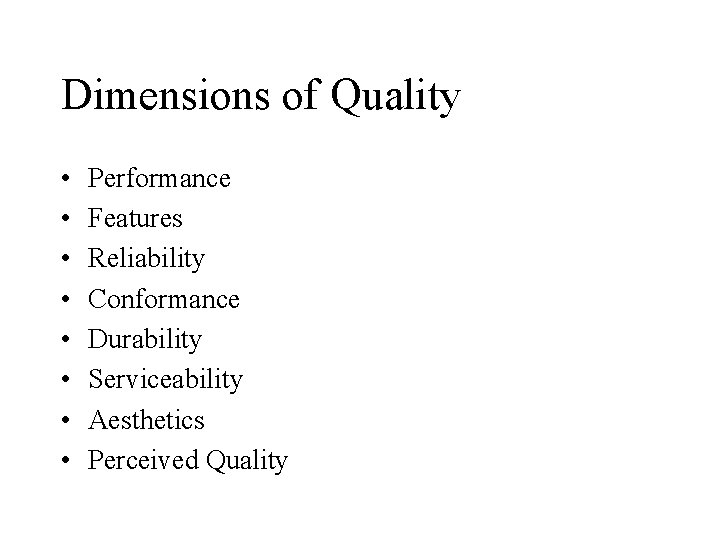 Dimensions of Quality • • Performance Features Reliability Conformance Durability Serviceability Aesthetics Perceived Quality