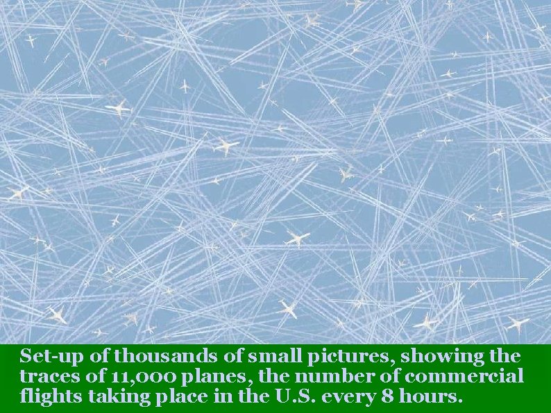 Set-up of thousands of small pictures, showing the traces of 11, 000 planes, the