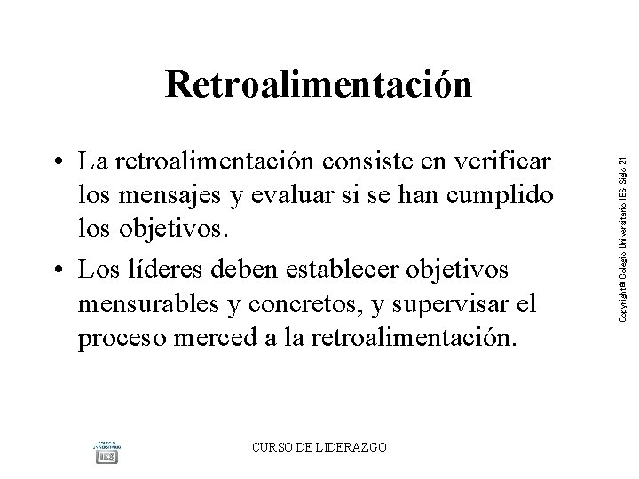 • La retroalimentación consiste en verificar los mensajes y evaluar si se han • La retroalimentación consiste en verificar los mensajes y evaluar si se han