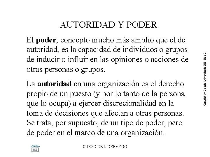El poder, concepto mucho más amplio que el de autoridad, es la capacidad de El poder, concepto mucho más amplio que el de autoridad, es la capacidad de