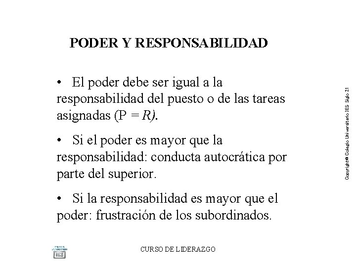 • El poder debe ser igual a la responsabilidad del puesto o de • El poder debe ser igual a la responsabilidad del puesto o de