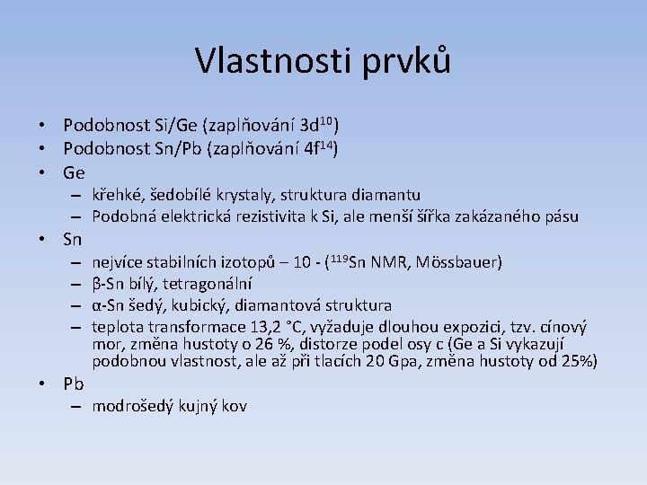 Vlastnosti prvků • Podobnost Si/Ge (zaplňování 3 d 10) • Podobnost Sn/Pb (zaplňování 4 Vlastnosti prvků • Podobnost Si/Ge (zaplňování 3 d 10) • Podobnost Sn/Pb (zaplňování 4