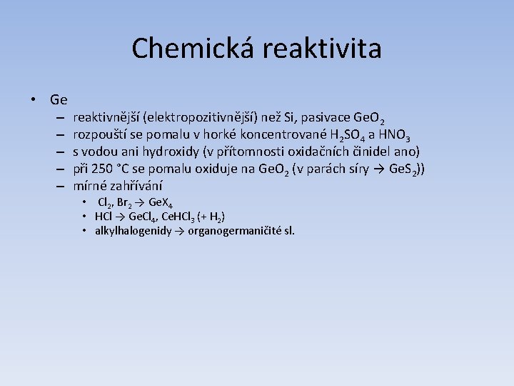 Chemická reaktivita • Ge – – – reaktivnější (elektropozitivnější) než Si, pasivace Ge. O