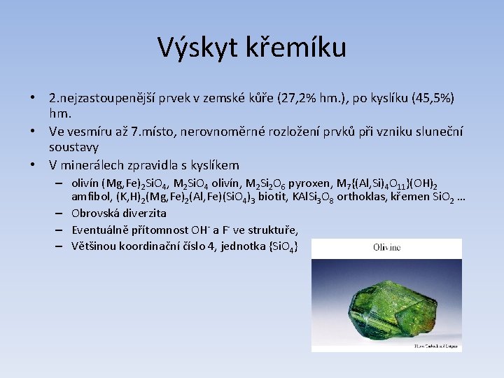 Výskyt křemíku • 2. nejzastoupenější prvek v zemské kůře (27, 2% hm. ), po