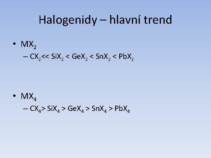 Halogenidy – hlavní trend • MX 2 – CX 2<< Si. X 2 <