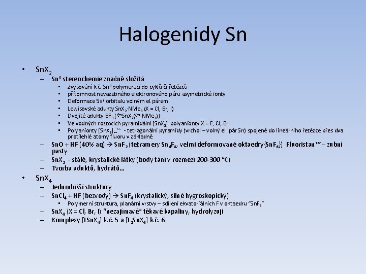 Halogenidy Sn • Sn. X 2 – Sn. II stereochemie značně složitá • •