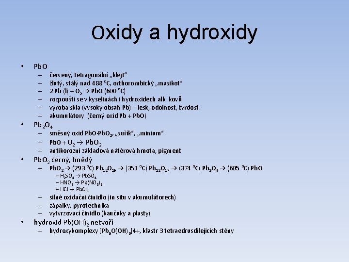 Oxidy a hydroxidy • Pb. O – – – • červený, tetragonální „klejt“ žlutý,